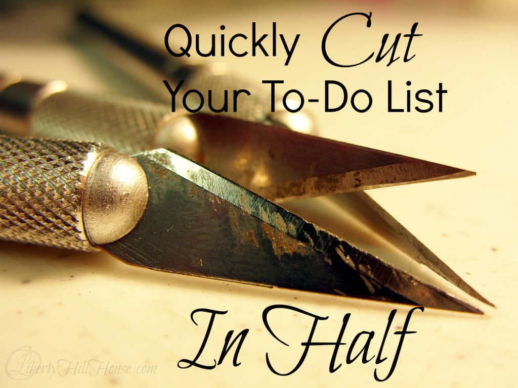Quickly Cut Your To Do List In Half Liberty Hill House