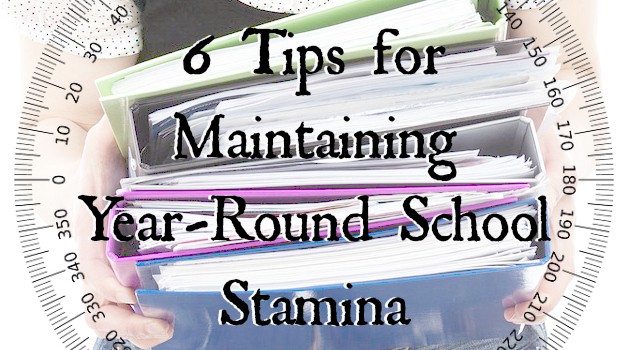 6 Tips for Maintaining Year-Round School Stamina