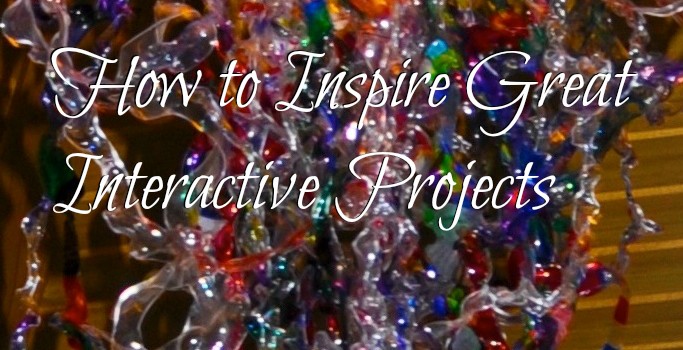 How to Inspire Great Interactive Projects