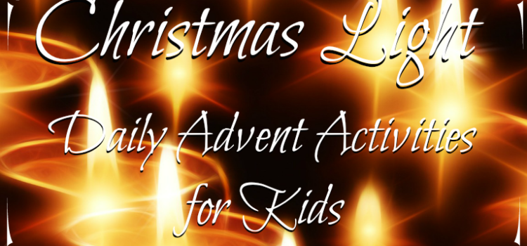 Christmas Light: Daily Advent Activities for Kids